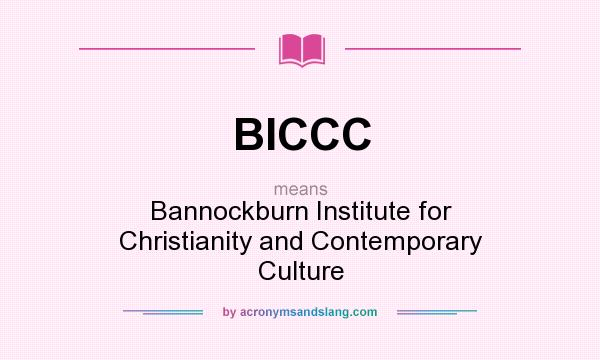 What does BICCC mean? It stands for Bannockburn Institute for Christianity and Contemporary Culture
