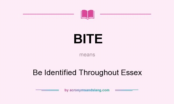 What does BITE mean? It stands for Be Identified Throughout Essex