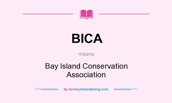 What does BICA mean? It stands for Bay Island Conservation Association