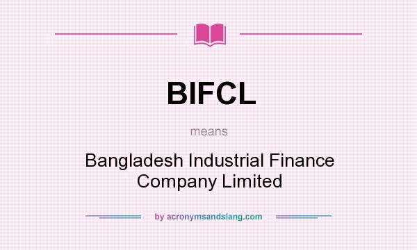 What does BIFCL mean? It stands for Bangladesh Industrial Finance Company Limited
