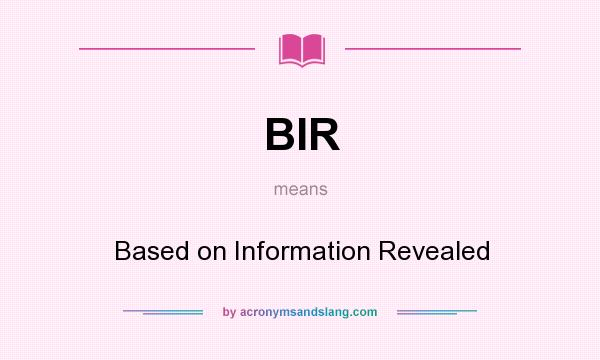 What does BIR mean? It stands for Based on Information Revealed