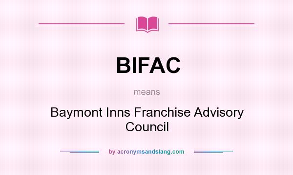 What does BIFAC mean? It stands for Baymont Inns Franchise Advisory Council