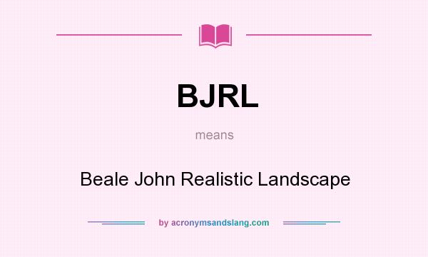 What does BJRL mean? It stands for Beale John Realistic Landscape