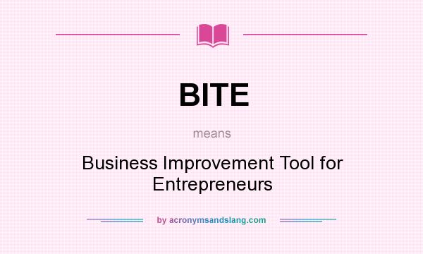What does BITE mean? It stands for Business Improvement Tool for Entrepreneurs