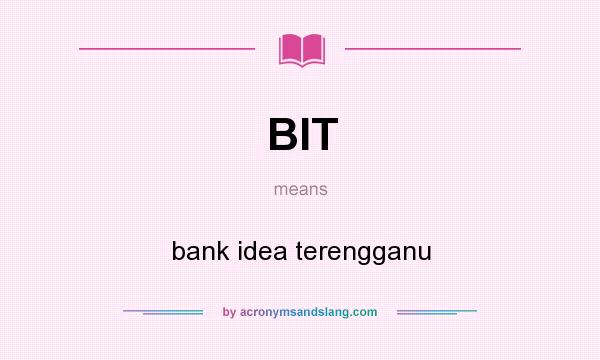 What does BIT mean? It stands for bank idea terengganu