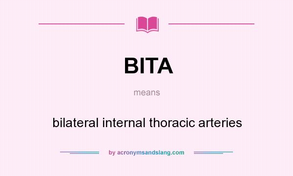 What does BITA mean? It stands for bilateral internal thoracic arteries