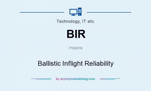 What does BIR mean? It stands for Ballistic Inflight Reliability