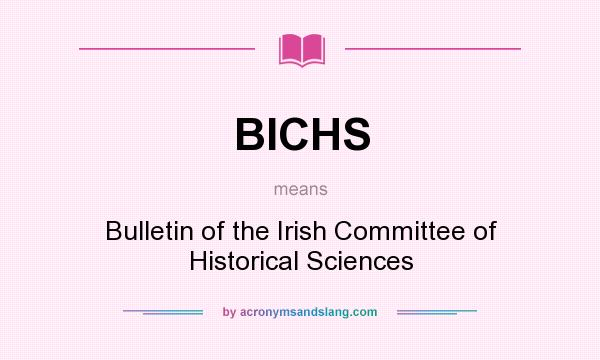 What does BICHS mean? It stands for Bulletin of the Irish Committee of Historical Sciences