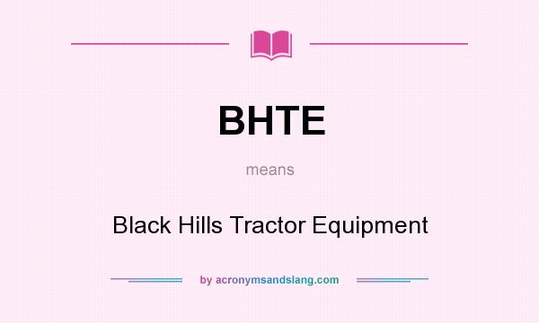 What does BHTE mean? It stands for Black Hills Tractor Equipment