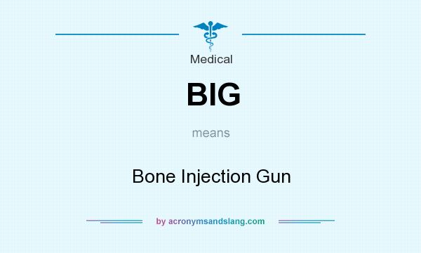 What does BIG mean? It stands for Bone Injection Gun