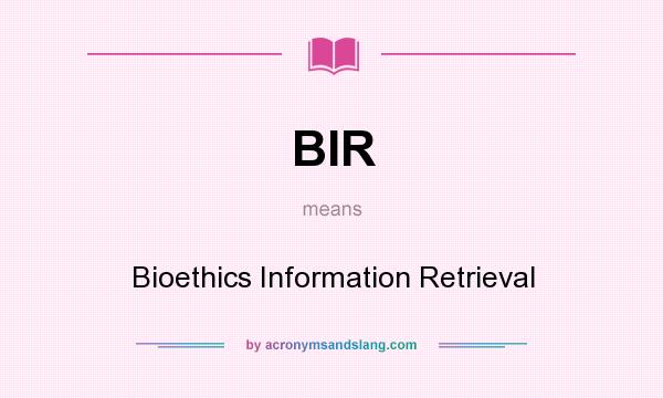What does BIR mean? It stands for Bioethics Information Retrieval