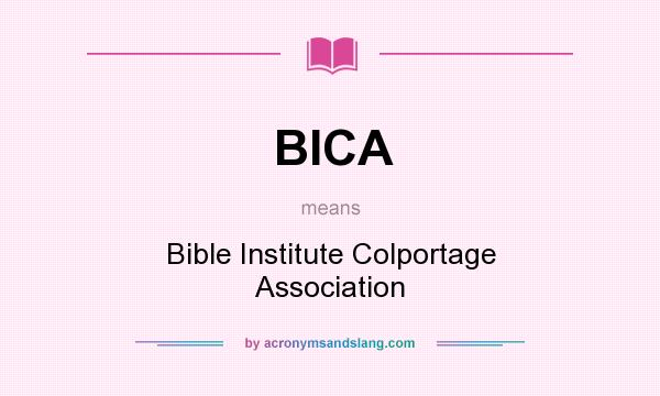 What does BICA mean? It stands for Bible Institute Colportage Association