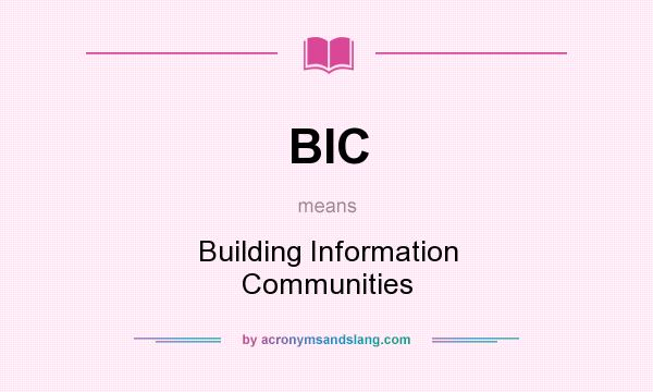 What does BIC mean? It stands for Building Information Communities