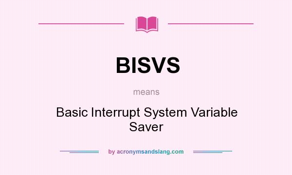 What does BISVS mean? It stands for Basic Interrupt System Variable Saver