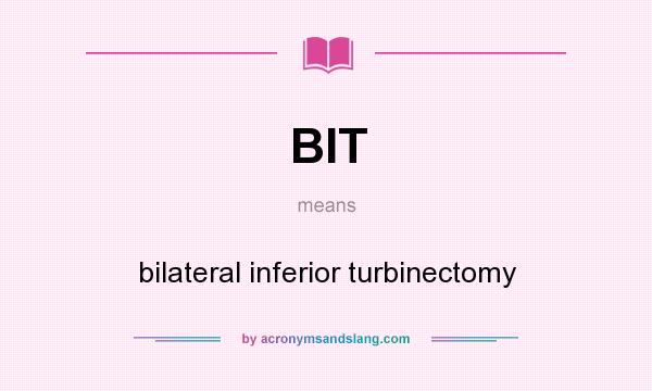 What does BIT mean? It stands for bilateral inferior turbinectomy