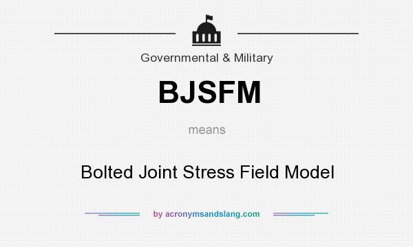 What does BJSFM mean? It stands for Bolted Joint Stress Field Model