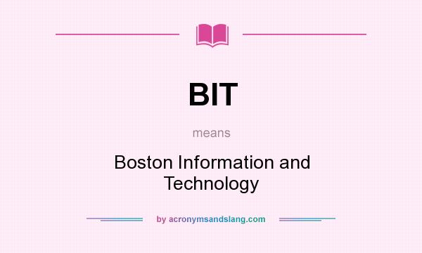 What does BIT mean? It stands for Boston Information and Technology