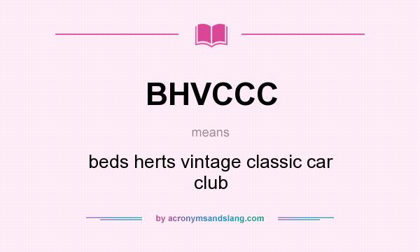 What does BHVCCC mean? It stands for beds herts vintage classic car club