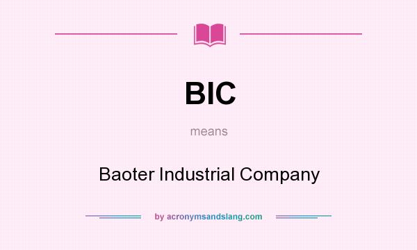 What does BIC mean? It stands for Baoter Industrial Company