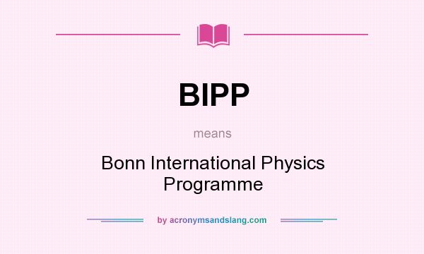 What does BIPP mean? It stands for Bonn International Physics Programme