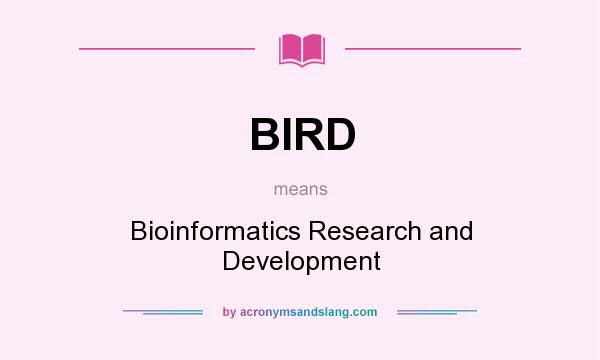 What does BIRD mean? It stands for Bioinformatics Research and Development