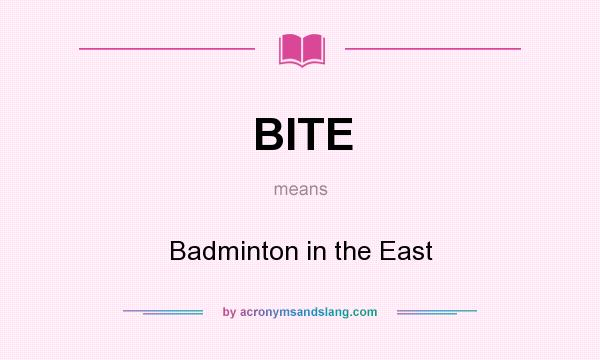 What does BITE mean? It stands for Badminton in the East
