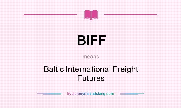 What does BIFF mean? It stands for Baltic International Freight Futures