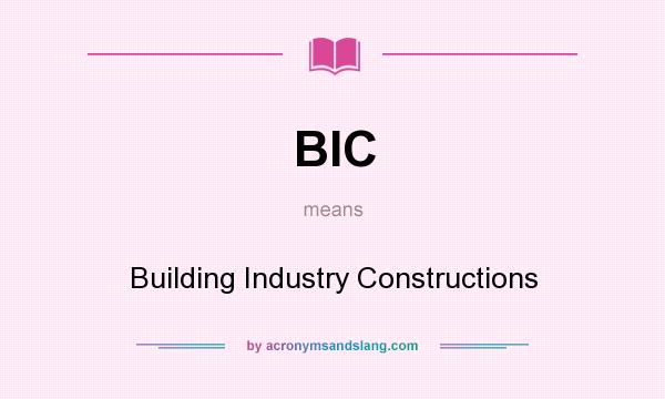 What does BIC mean? It stands for Building Industry Constructions