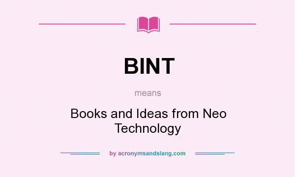 What does BINT mean? It stands for Books and Ideas from Neo Technology