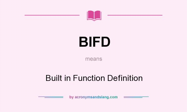 What does BIFD mean? It stands for Built in Function Definition