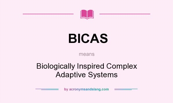What does BICAS mean? It stands for Biologically Inspired Complex Adaptive Systems