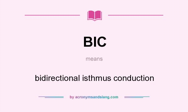 What does BIC mean? It stands for bidirectional isthmus conduction
