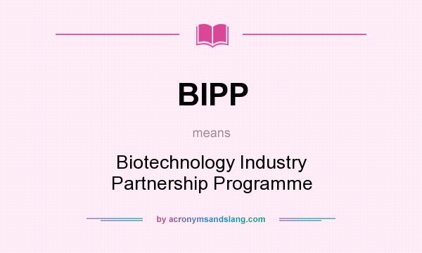 What does BIPP mean? It stands for Biotechnology Industry Partnership Programme