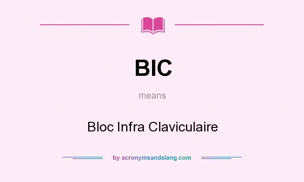 What does BIC mean? It stands for Bloc Infra Claviculaire