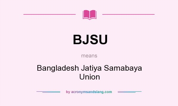 What does BJSU mean? It stands for Bangladesh Jatiya Samabaya Union