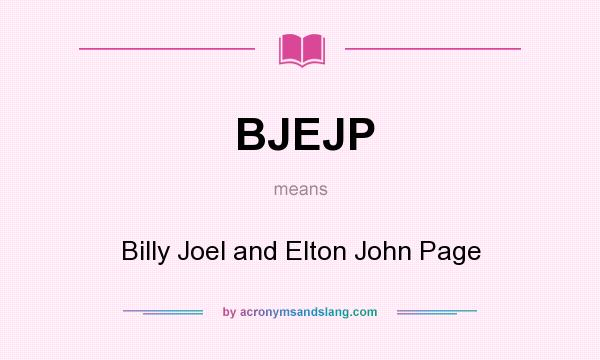 What does BJEJP mean? It stands for Billy Joel and Elton John Page