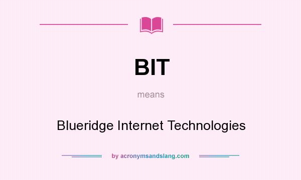 What does BIT mean? It stands for Blueridge Internet Technologies