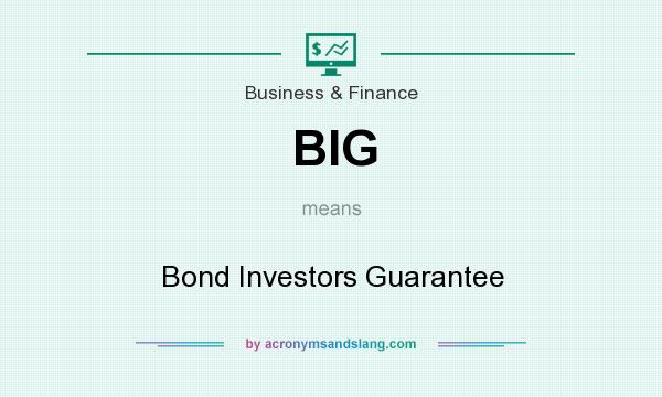 What does BIG mean? It stands for Bond Investors Guarantee