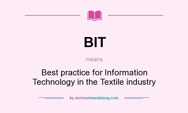 What does BIT mean? It stands for Best practice for Information Technology in the Textile industry