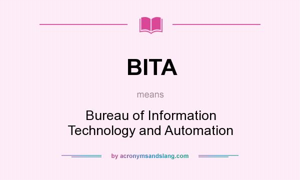 What does BITA mean? It stands for Bureau of Information Technology and Automation