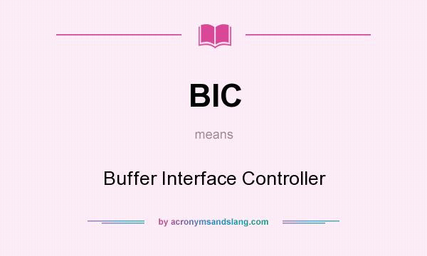 What does BIC mean? It stands for Buffer Interface Controller