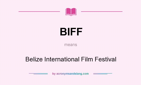 What does BIFF mean? It stands for Belize International Film Festival