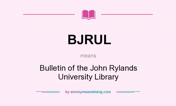 What does BJRUL mean? It stands for Bulletin of the John Rylands University Library