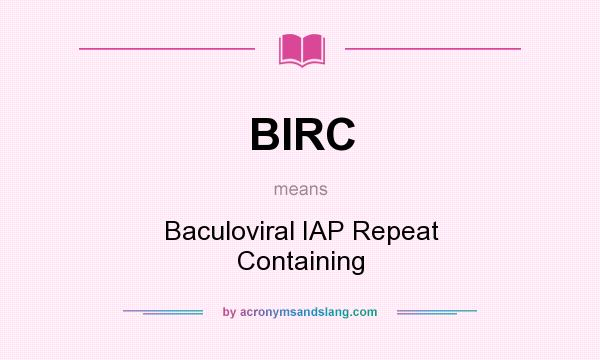 What does BIRC mean? It stands for Baculoviral IAP Repeat Containing