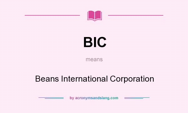 What does BIC mean? It stands for Beans International Corporation