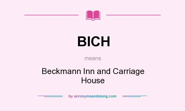 What does BICH mean? It stands for Beckmann Inn and Carriage House