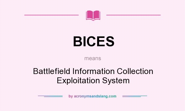 What does BICES mean? It stands for Battlefield Information Collection Exploitation System