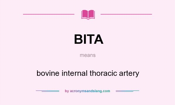 What does BITA mean? It stands for bovine internal thoracic artery
