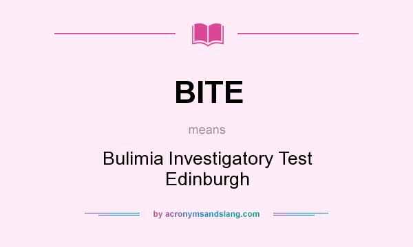 What does BITE mean? It stands for Bulimia Investigatory Test Edinburgh