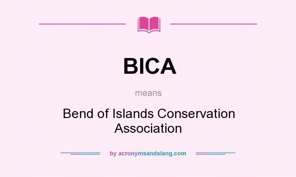 What does BICA mean? It stands for Bend of Islands Conservation Association